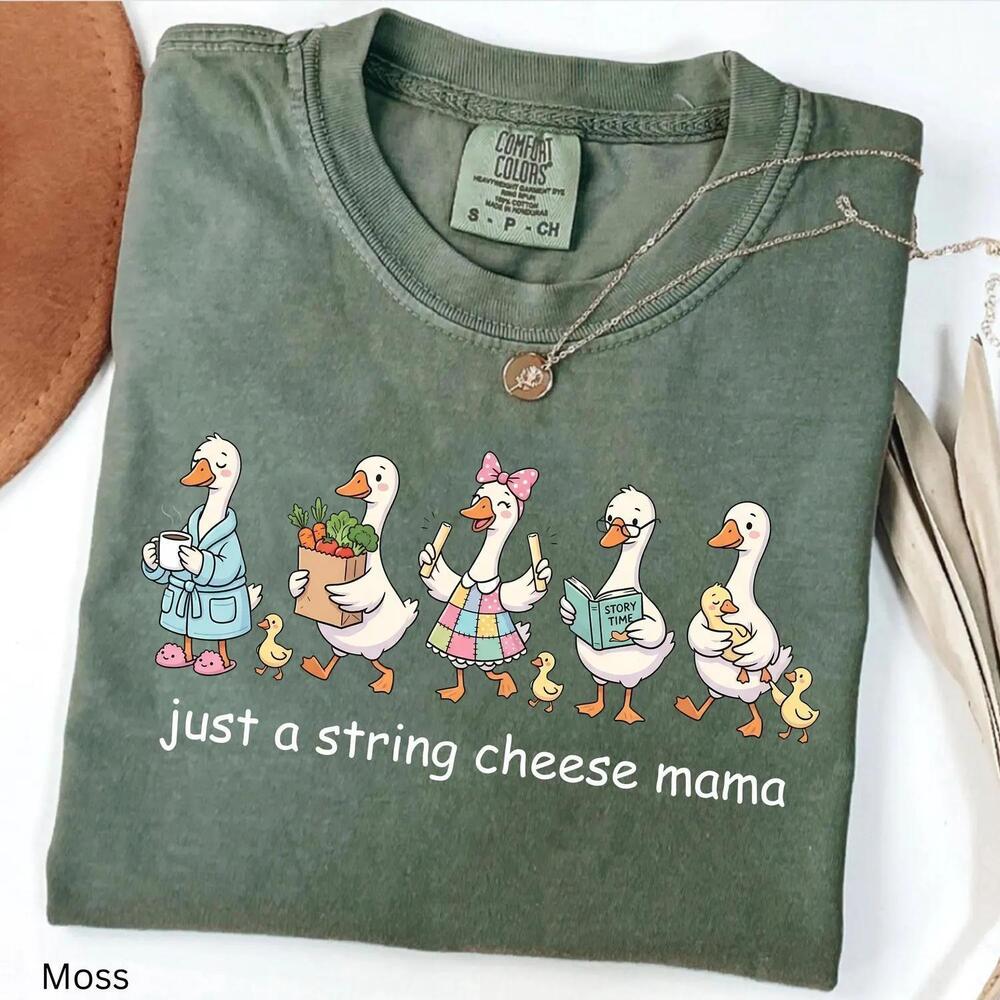 S Just A String Cheese Mama Shirt, Silly Mama Goose Shirt